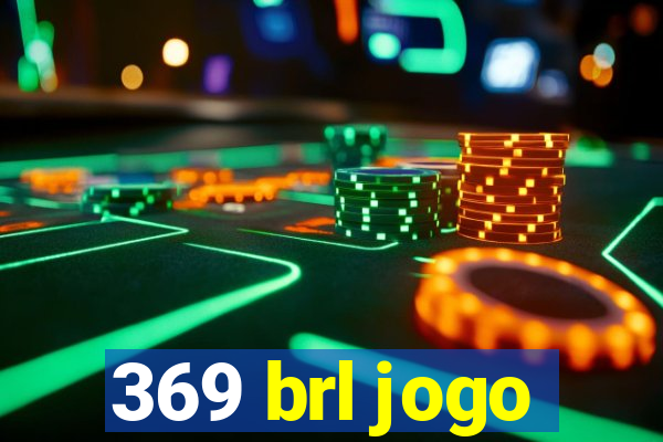 369 brl jogo